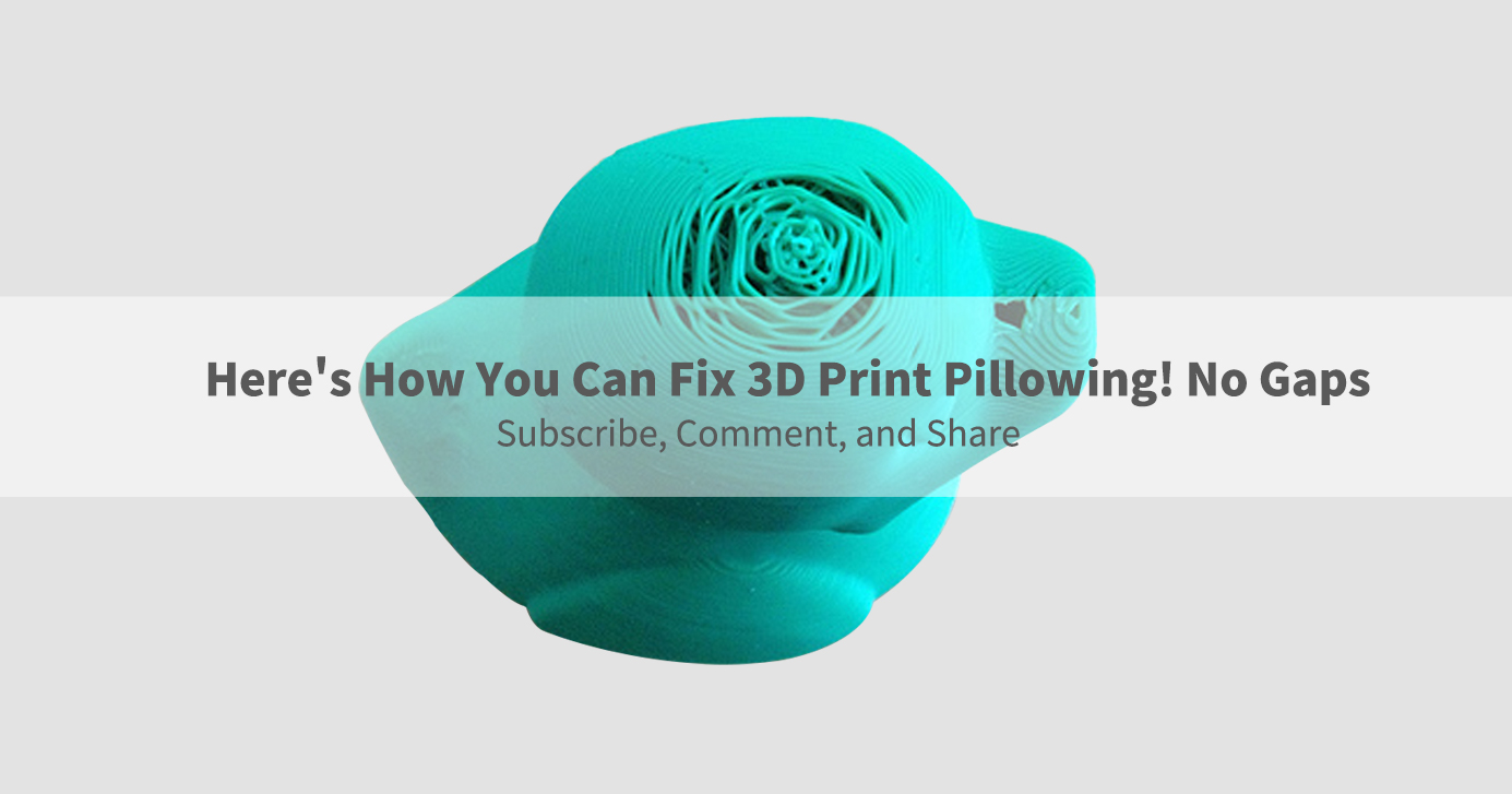 How to fix 3D print pillowing?