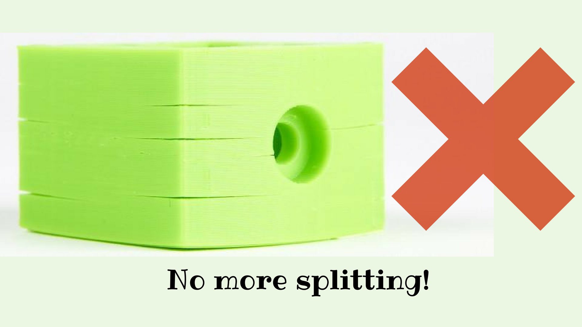 No more splitting to your 3D prints