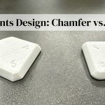 3D Prints Design: Chamfer vs. Fillet