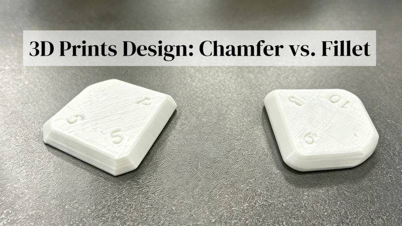 3D Prints Design: Chamfer vs. Fillet