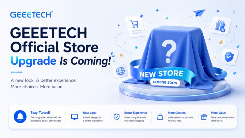 GEEETECH Official Store Upgrade Is Coming!